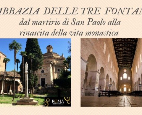 L’Abbazia delle Tre Fontane – dal martirio di San Paolo alla rinascita della vita monastica
